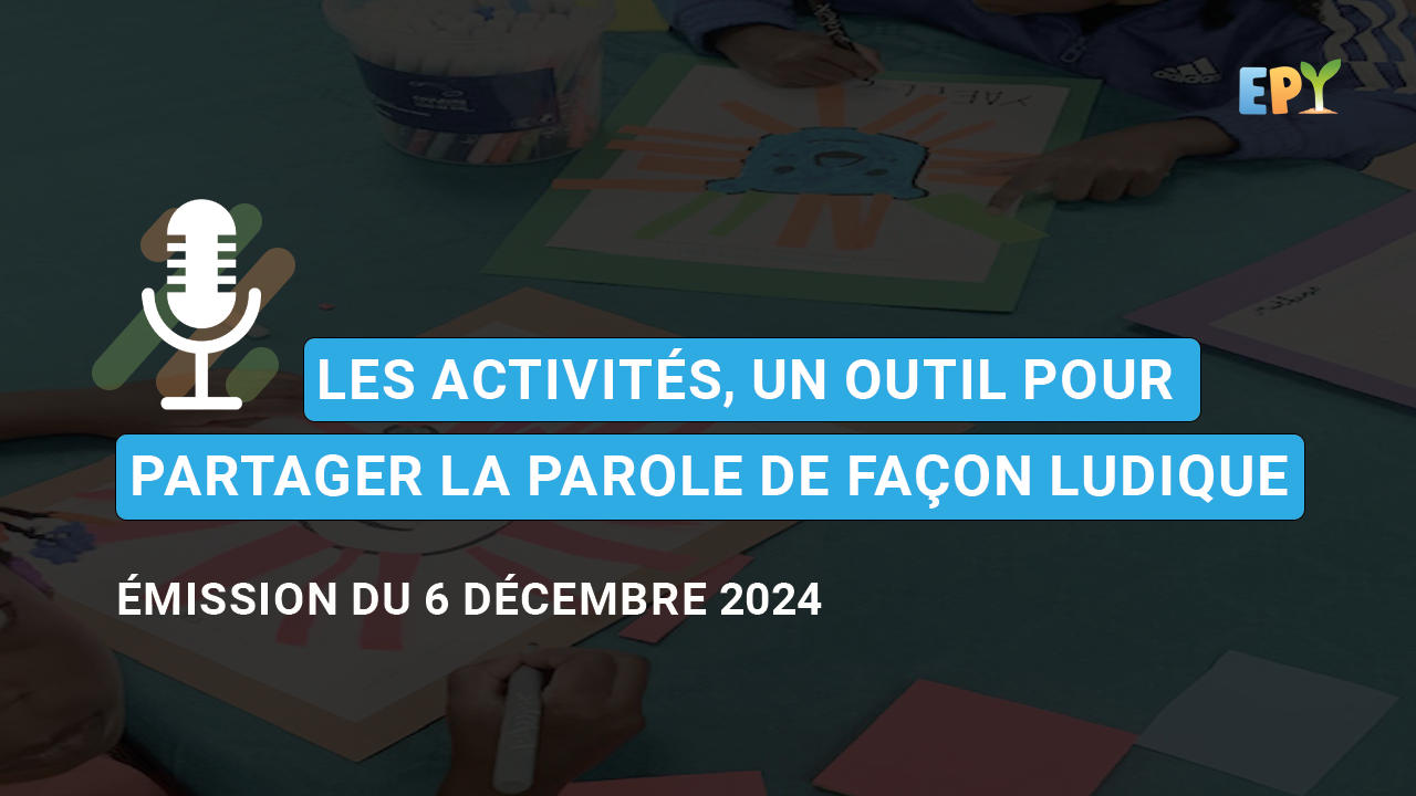 Émission “Les activités, un outil pour partager la parole de façon ludique”