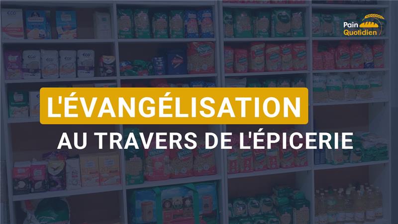 Émission “L’évangélisation au travers de l’épicerie”